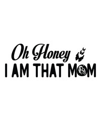 Oh honey I am that mom  Happy mother's day shirt print template, Typography design for mom, mother's day, wife, women, girl, lady, boss day, birthday 