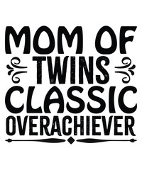 Mom of twins classic overachiever Happy mother's day shirt print template, Typography design for mom, mother's day, wife, women, girl, lady, boss day, birthday 