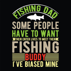 Fishing dad some people have to want their enter lives to meet their fishing Buddy i've biased Mine         fishing tshirt designs