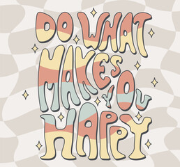 Groove handwritten lettering Do what makes you happy. Vector motivational text in retro style.