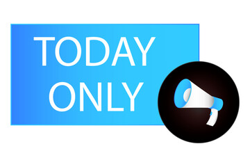Today only sale symbol. Special offer sign. Best price. Today only sign. Loudspeaker with speech bubble. Vector illustration. Megaphone banner. EPS 10.