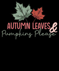Autumn Leaves and Pumpkins Please Autumn love shirt Fall T-Shirt Design