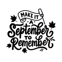 Hand lettering typography. Make it September to remember. 
