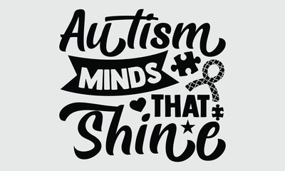 Autism Minds that shine- Autism t- shirt design, Hand drawn lettering phrase isolated on white background, for Cutting Machine, Silhouette Cameo, Cricut