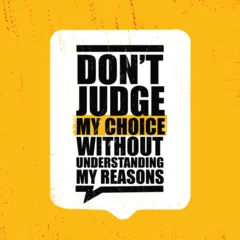 Papier Peint photo Typographie positive Do Not Judge My Choices Without Understanding My Reasons.  Inspiring typography motivation quote banner on textured background.