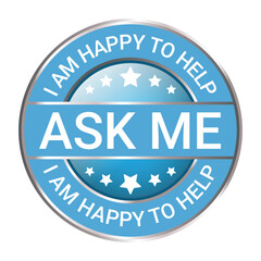 Glossy and shiny ask me I am happy to help, I am happy I can help badge button, I am happy I could help badge button, emblem, seal, rubber stamp,  vector illustration