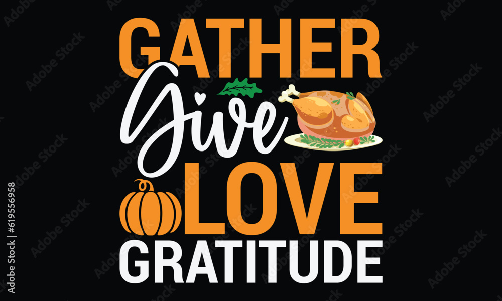 Wall mural gather give love gratitude - thanksgiving day svg typography t-shirt design, hand-drawn lettering ph