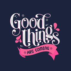 Good Things are Coming: Inspiring Calligraphy Art, Calligraphy, hand drawn lettering, Good things are coming, motivational quote, positive