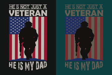 He's Not Just A Veteran He Is My Dad, Veterans Day Gift, Veteran Lover Shirt,  Military Shirt, 4th Of July, Army Veteran Flag T-Shirts, Veteran USA Military, Veteran Dad Grandpa, Memorial Day Gift