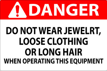 Danger Sign Do Not Wear Jewelry, Loose Clothing Or Long Hair When Operating This Equipment