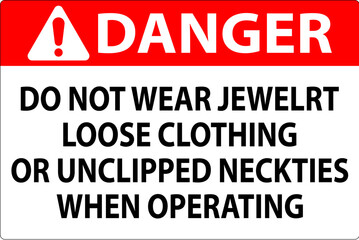 Danger Sign Do not Wear Jewelry, Loose Clothing or Unclipped Neckties when Operating