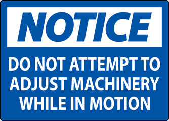 Notice Sign Do Not Attempt To Adjust Machinery While In Motion