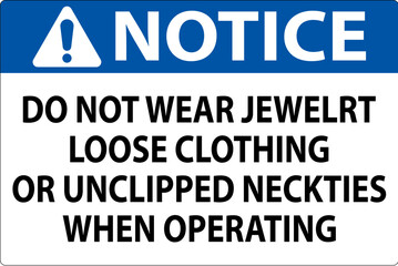 Notice Sign Do not Wear Jewelry, Loose Clothing or Unclipped Neckties when Operating