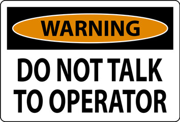 Warning Sign Do Not Talk To Operator