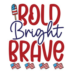 Bold bright brave Funny fourth of July shirt print template, Independence Day, 4th Of July Shirt Design, American Flag, Men Women shirt, Freedom, Memorial Day 