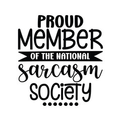 Proud Member of the National Sarcasm Society