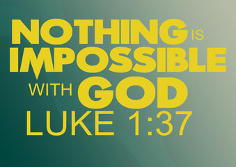 English Bible Verses " Nothing is impossible with god Luke 1:37 "