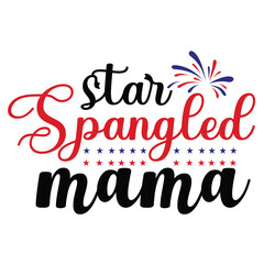 Star spangled mama Funny fourth of July shirt print template, Independence Day, 4th Of July Shirt Design, American Flag, Men Women shirt, Freedom, Memorial Day 