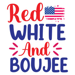 Red white and boujee Funny fourth of July shirt print template, Independence Day, 4th Of July Shirt Design, American Flag, Men Women shirt, Freedom, Memorial Day 