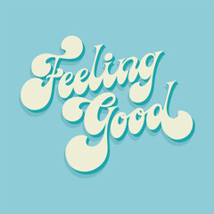 Feeling good - hand drawn motivational groovy typography. Blue retro colors background. Trendy 60s 70s poster design.