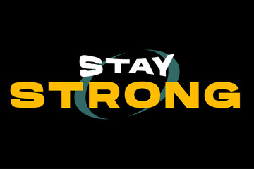 stay strong. modern and stylish motivational quotes typography slogan. Abstract illustration design typography for print t shirt