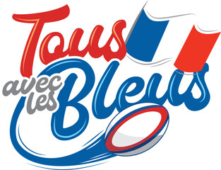 Tous avec les bleus, rugby, France, slogan supporter français, coupe du monde 2023, équipe de France de rugby