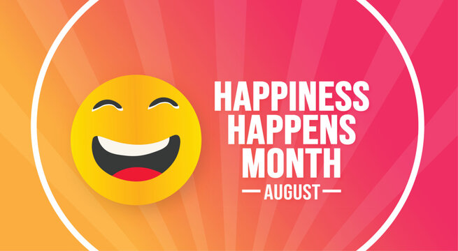 August is Happiness Happens Month background template. Holiday concept. background, banner, placard, card, and poster design template text inscription and standard color. vector illustration.