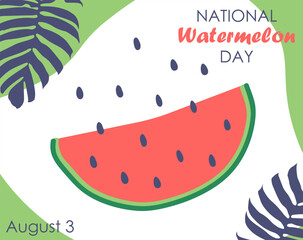 National Watermelon day card or background. Piece of watermelon. Vector illustration.