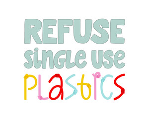 Refuse single use plastics handwritten text. Zero waste ecology quote. Plastic free July poster. Vector lettering design for banner, social media, sticker, tote bag.