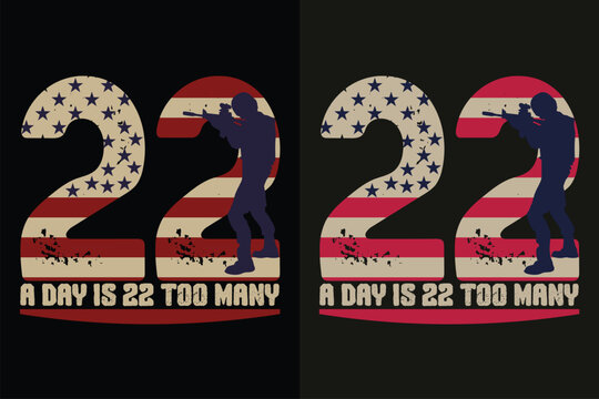 A Day Is 22 Too Many, Veteran Lover Shirt,  Military Shirt, 4th Of July, Army Veteran Flag T-Shirts, Veteran USA Military, Veteran Dad Grandpa, Memorial Day Gift, US Veteran Shirt