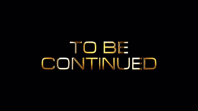 Loop To be continued golden shine light motion text effect animation on black abstract background. promote advertising concept isolate using QuickTime Alpha Channel proress 444