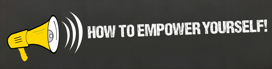 How to empower yourself!	
 - obrazy, fototapety, plakaty