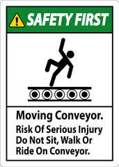 Safety First Sign Moving Conveyor, Risk Of Serious Injury Do Not Sit Walk Or Ride On Conveyor