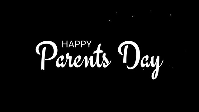 Happy Parents Day Text Animation in white color on thee black background. Parents Day Concept. With the use of typography elements, calligraphy, Handwriting and lettering.