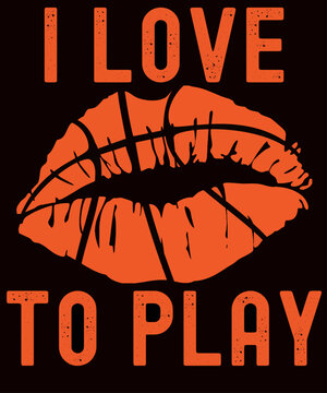 Kissing lips in distressed basketball design with the funny text I Love To Play
