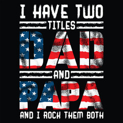 I Have Two Titles Dad And Papa Funny Fathers Day Svg 4th of July Svg t-shirt design