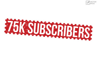 75k Subscribers grunge rubber stamp on white background. 75k Subscribers Rubber Stamp.