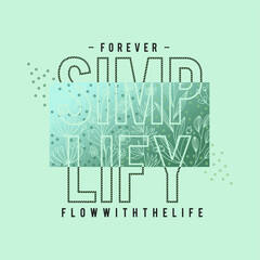 Forever simplify flow with the life typography slogan for t shirt printing, tee graphic design.   - obrazy, fototapety, plakaty