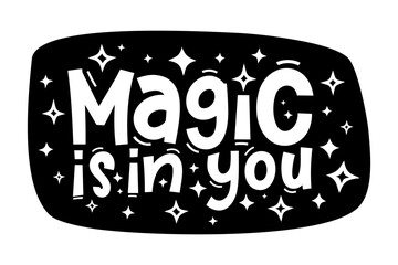 MAGIC IS IN YOU hand drawn typography quote phrase. Motivation, inspirational vector design for print on tee, card, banner, poster, hoody. Modern font calligraphy style phrase - magic is in you.