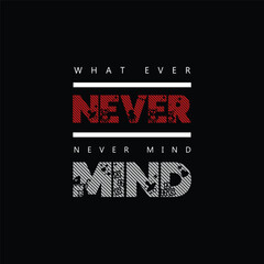 what ever never mind creative concept quote vector t shirt design