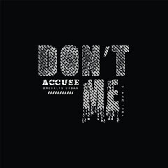 Don&rsquo;t accuse me creative quote vector t shirt design
