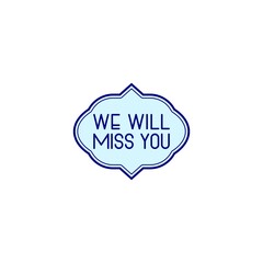 We will miss you frame icon isolated on white background