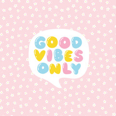 Good vibes only - bubble lettering short slogan quote in cute retro graffiti style. Hand drawn letters with highlights. Comic exclamation die on pastel simple pattern.