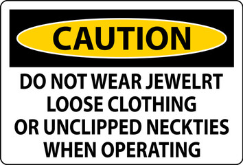Fototapeta premium Caution Sign Do not Wear Jewelry, Loose Clothing or Unclipped Neckties when Operating