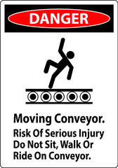 Danger Sign Moving Conveyor, Risk Of Serious Injury Do Not Sit Walk Or Ride On Conveyor