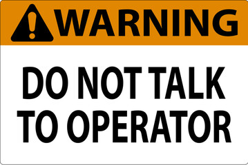 Warning Sign Do Not Talk To Operator