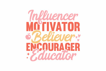 Influencer Motivator Believer Encourager Educator SVG typography T shirt design