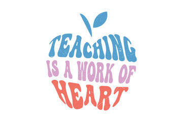 Teaching is a Work of Heart  Typography T shirt design