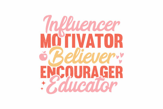 Influencer Motivator Believer Encourager Educator SVG typography T shirt design - Powered by Adobe