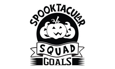 Spooktacular Squad Goals - Halloween SVG cut files t-shirt design,Witch, Ghost, Pumpkin svg, Halloween Vector, Sarcastic, Silhouette, Cricut, Funny Mom,Magic potions, scull, celestial pumpkin